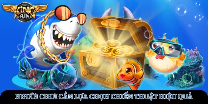 Người chơi cần chọn các chiến thuật chơi hiệu quả