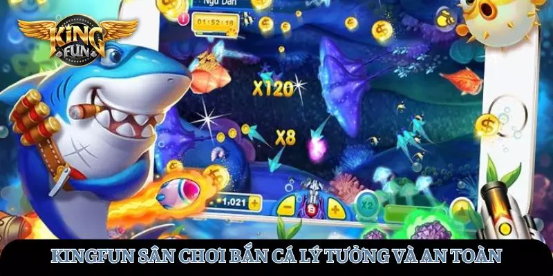 KINGFUN sân chơi bắn cá lý tưởng và an toàn
