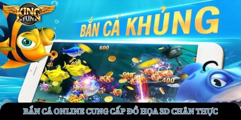 Bắn cá tại KINGFUN cung cấp đồ họa 3D chân thực