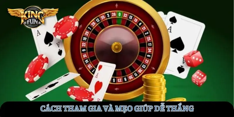 Cách tham gia và mẹo giúp dễ thắng