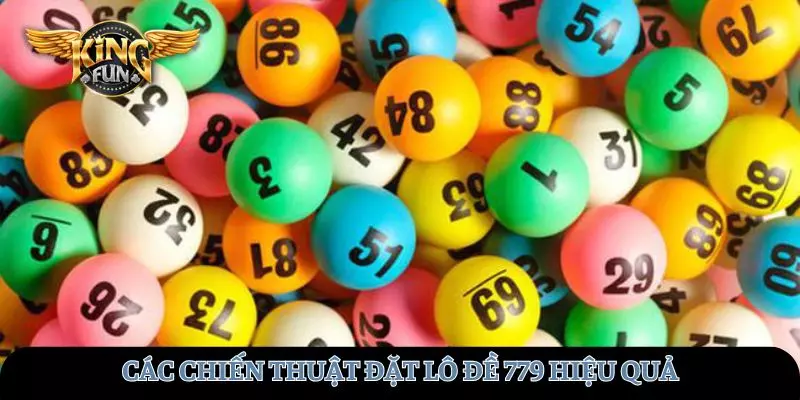 Tìm hiểu các chiến thuật đặt lô 779 tại KINGFUN hiệu quả