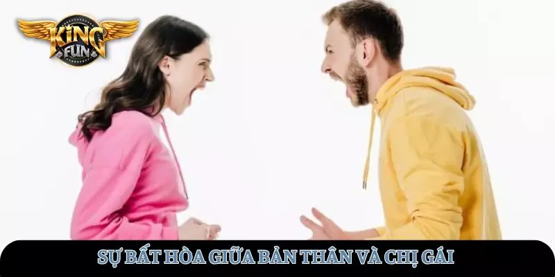 Giải mã sự bất hòa giữa bản thân và chị gái