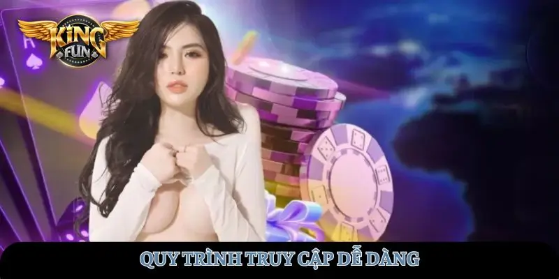 Quy trình truy cập dễ dàng