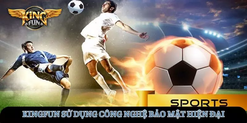 KINGFUN sử dụng công nghệ bảo mật hiện đại, uy tín
