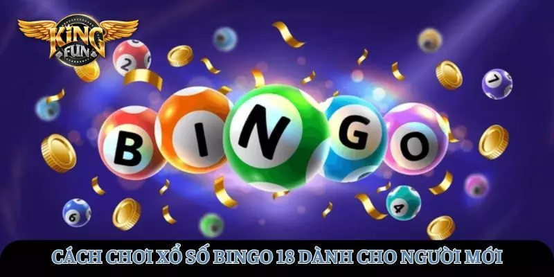 Hướng dẫn chi tiết cách chơi Bingo 18 dành cho người mới