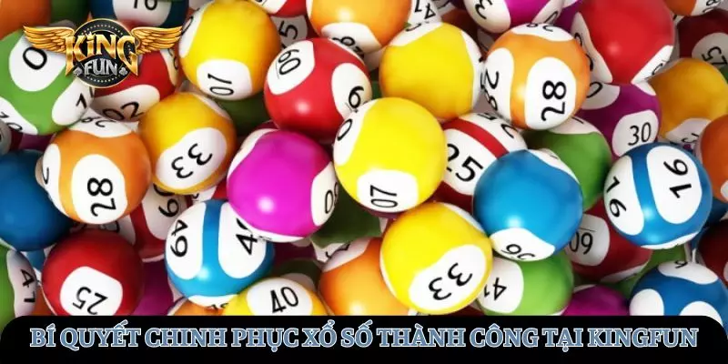 Bí quyết chinh phục xổ số thành công tại KINGFUN