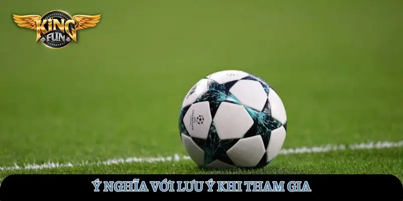 Ý nghĩa với lưu ý khi tham gia